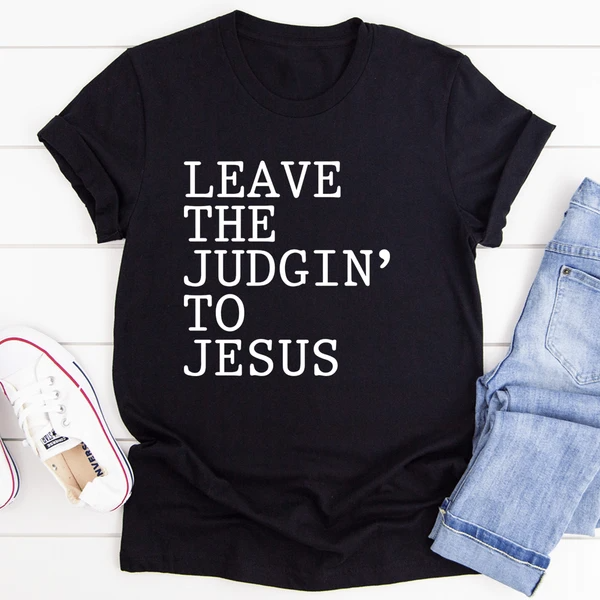Leave The Judgin' To Jesus T-Shirt